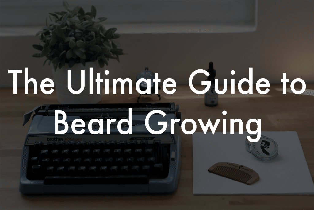 The Ultimate Guide to Beard Growing